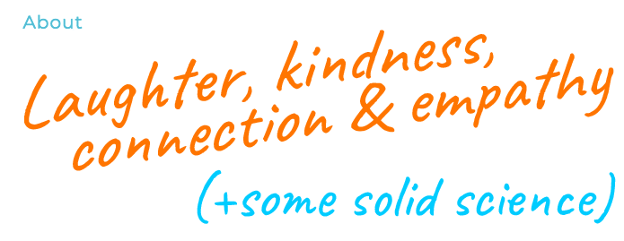 The About page starts with bright script font saying: Laughter, kindness, connection and empathy (+some solid science) 