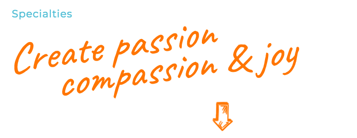 Bright script font saying: Create passion, compassion and joy